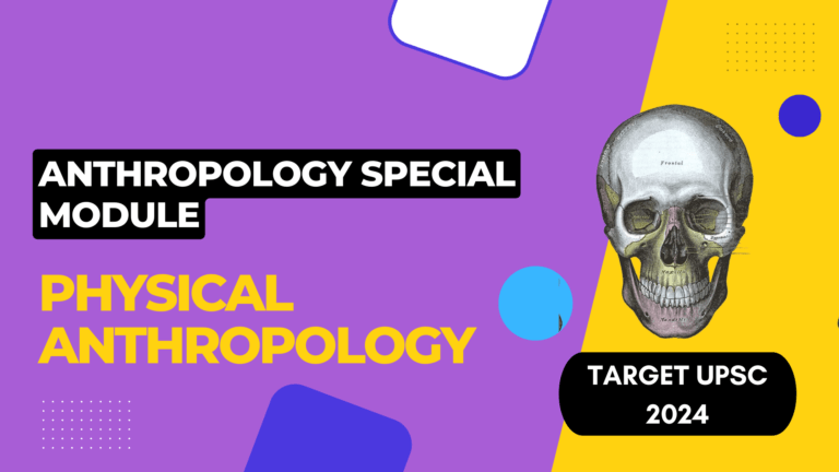 ANTHROPOLOGY SPECIAL MODULE (PHYSICAL ANTHROPOLOGY) FOR UPSC/IAS