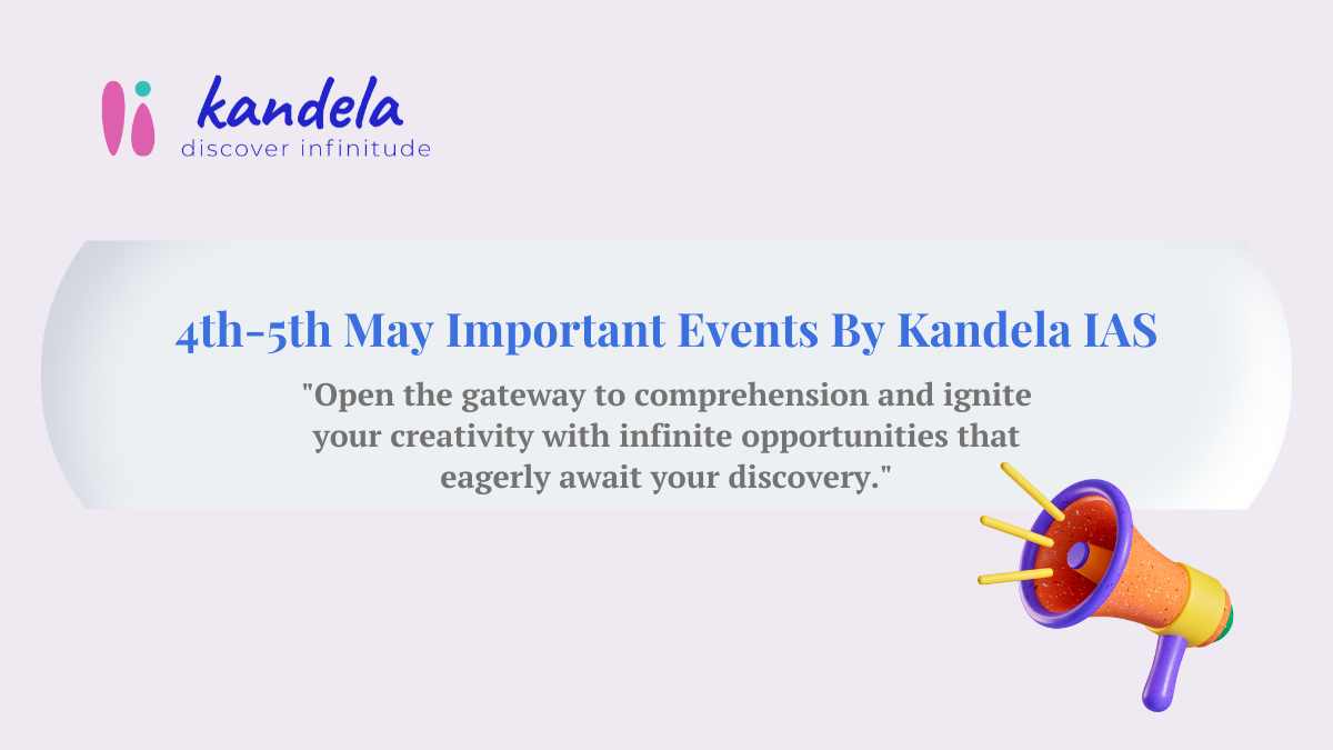 4th-5th May Important Events By Kandela IAS